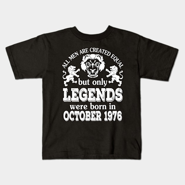 All Men Are Created Equal But Only Legends Were Born In October 1976 Happy Birthday To Me You Kids T-Shirt by bakhanh123